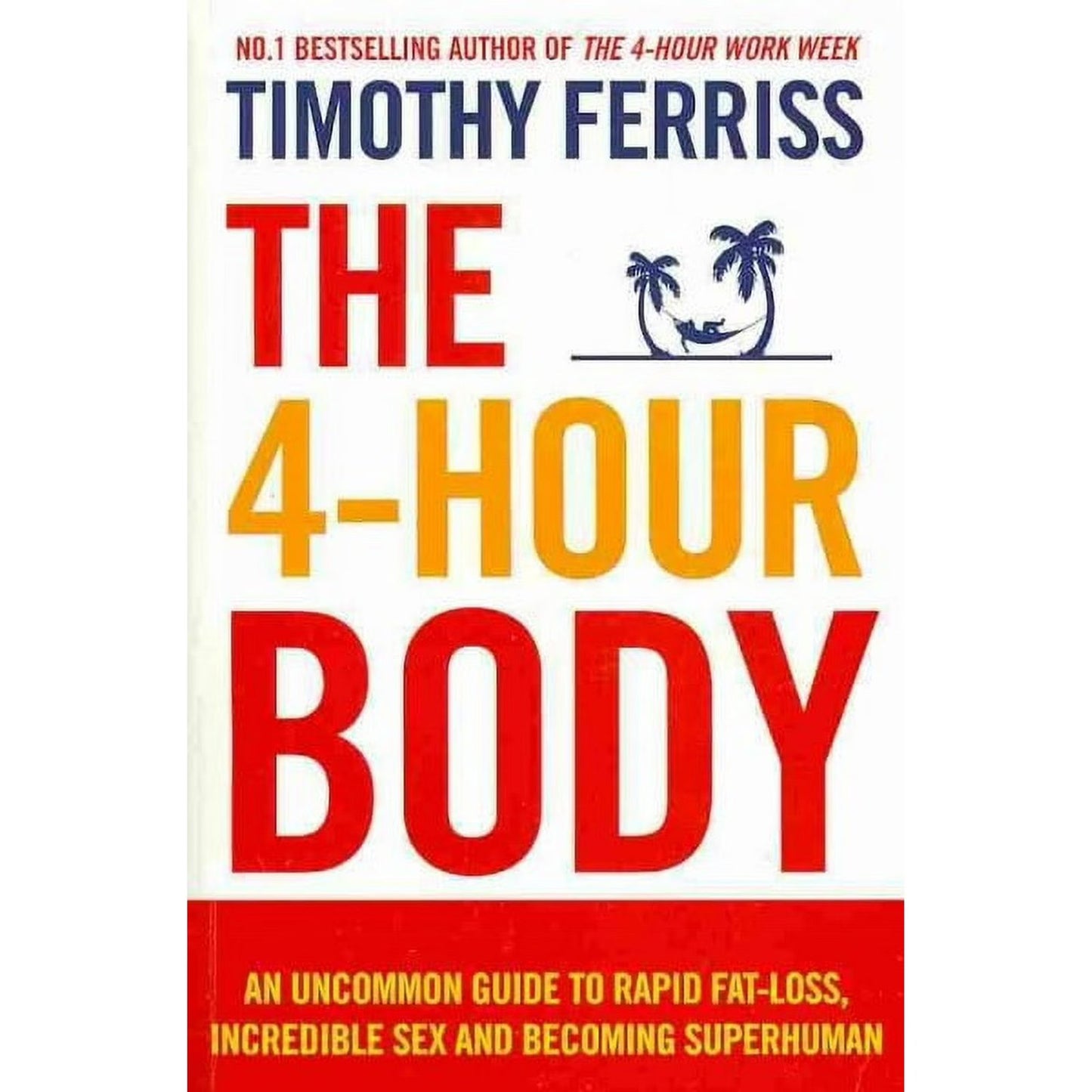 4-hour Body : An Uncommon Guide to Rapid Fat-loss, Incredible Sex and Becoming Superhuman