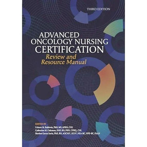 Advanced Oncology Nursing Certification Review and Resource Manual (Third Edition),