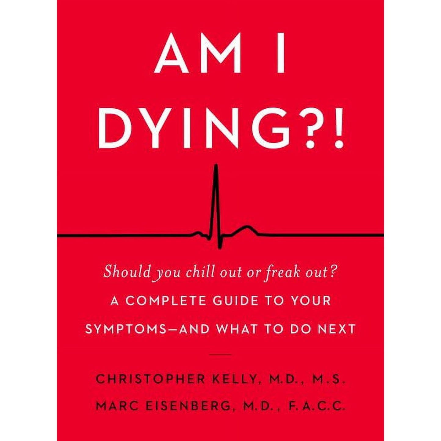 Am I Dying?! : A Complete Guide to Your Symptoms--and What to Do Next BY William Morrow 978-0062847607