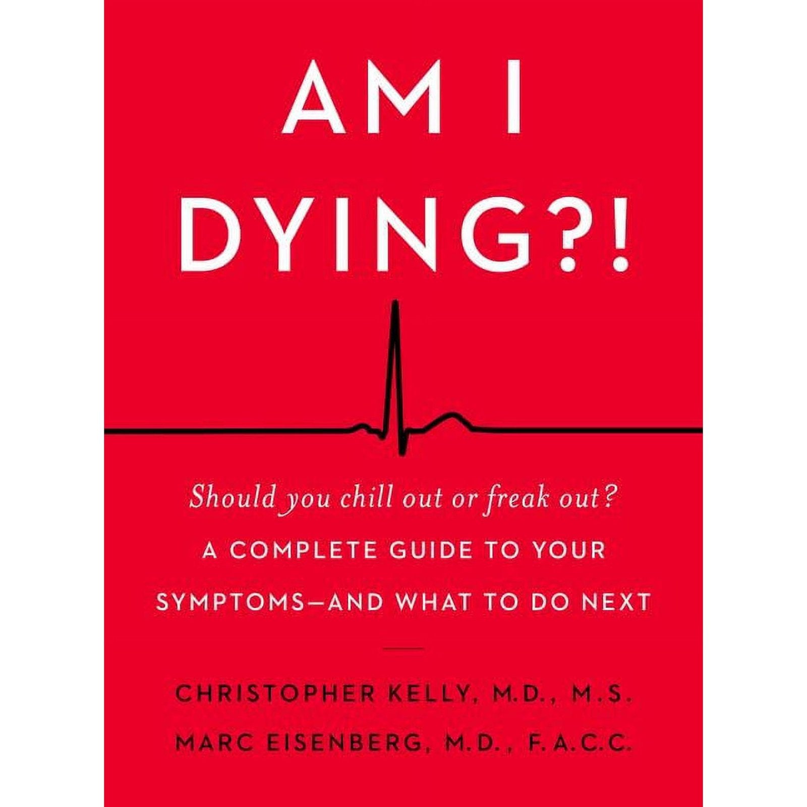 Am I Dying?! : A Complete Guide to Your Symptoms--and What to Do Next BY William Morrow 978-0062847607